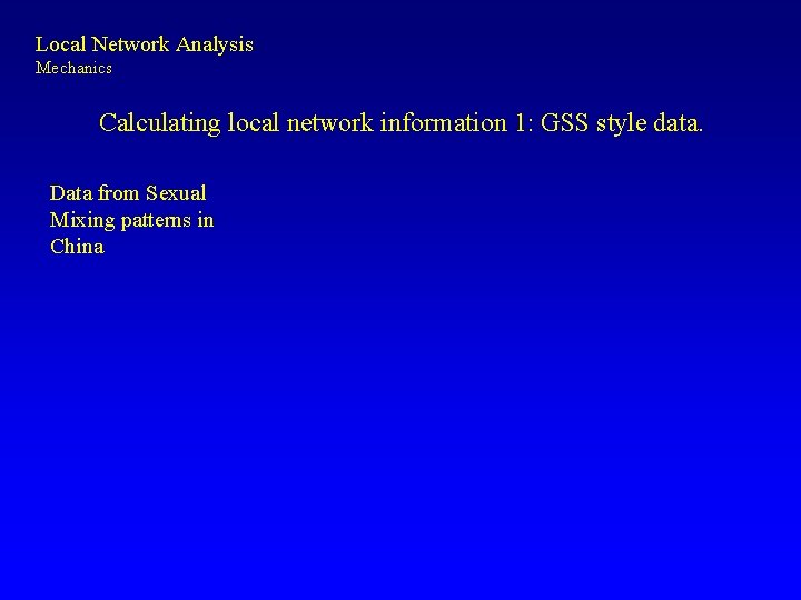 Local Network Analysis Mechanics Calculating local network information 1: GSS style data. Data from