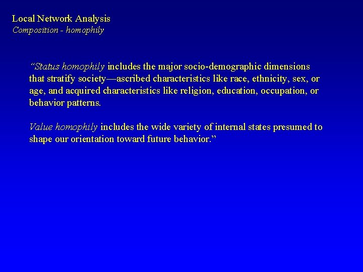Local Network Analysis Composition - homophily “Status homophily includes the major socio-demographic dimensions that