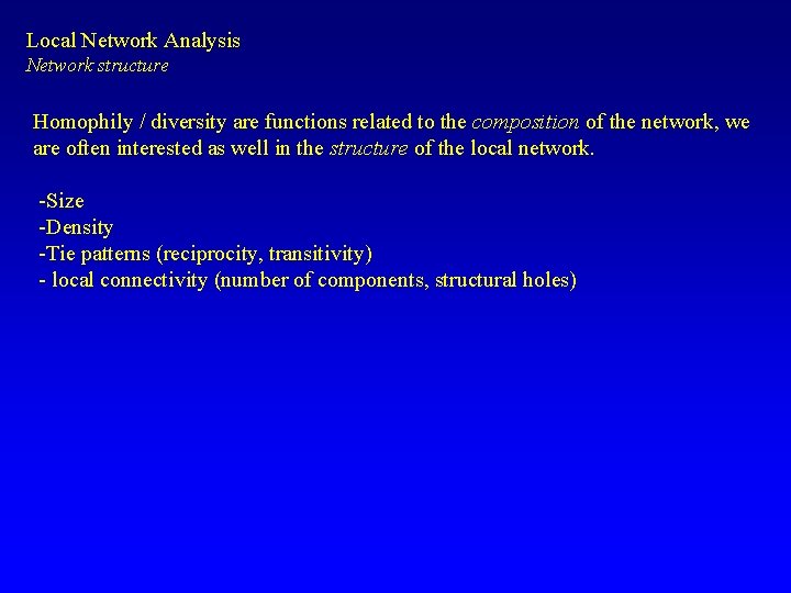 Local Network Analysis Network structure Homophily / diversity are functions related to the composition