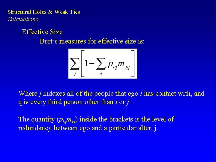 Structural Holes & Weak Ties Calculations Effective Size Burt’s measures for effective size is: