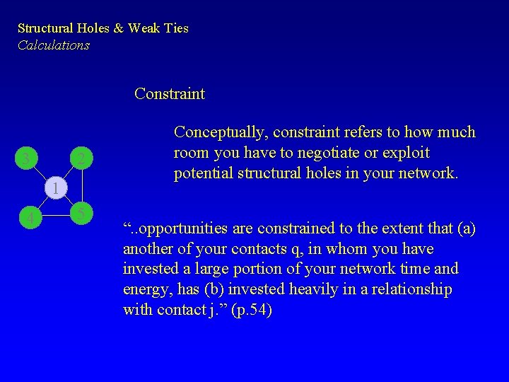Structural Holes & Weak Ties Calculations Constraint 3 2 1 4 5 Conceptually, constraint