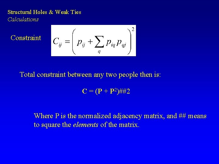 Structural Holes & Weak Ties Calculations Constraint Total constraint between any two people then