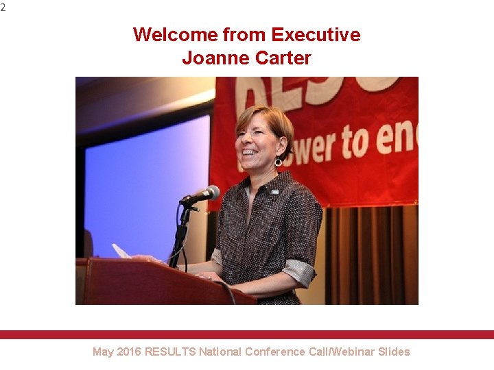 2 Welcome from Executive Joanne Carter May 2016 RESULTS National Conference Call/Webinar Slides 