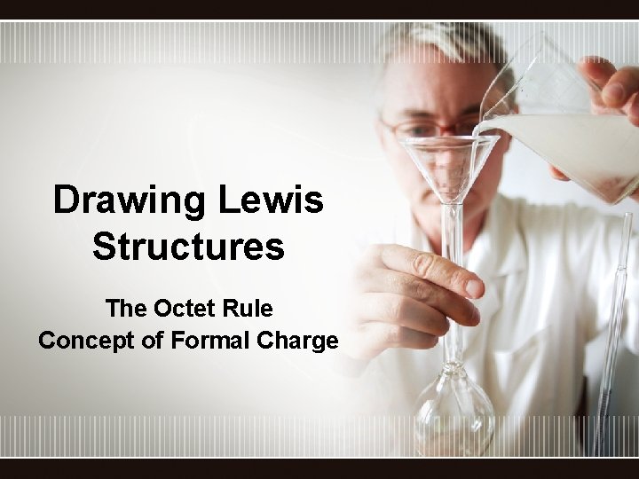Drawing Lewis Structures The Octet Rule Concept of Formal Charge 