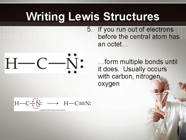 Writing Lewis Structures 5. If you run out of electrons before the central atom