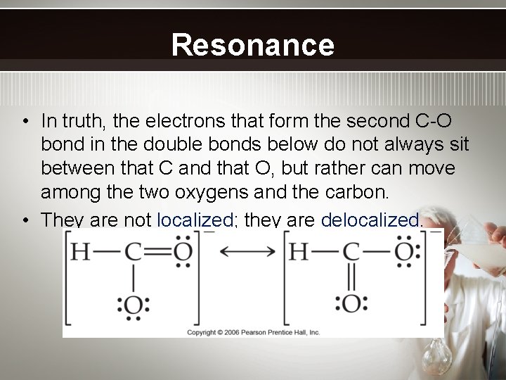 Resonance • In truth, the electrons that form the second C-O bond in the