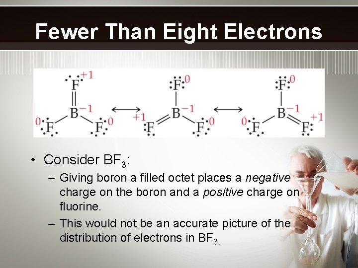 Fewer Than Eight Electrons • Consider BF 3: – Giving boron a filled octet