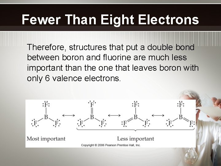 Fewer Than Eight Electrons Therefore, structures that put a double bond between boron and