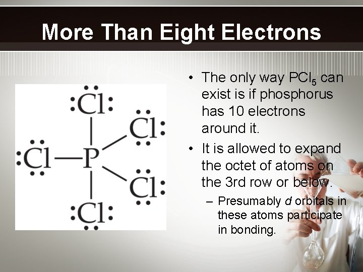 More Than Eight Electrons • The only way PCl 5 can exist is if
