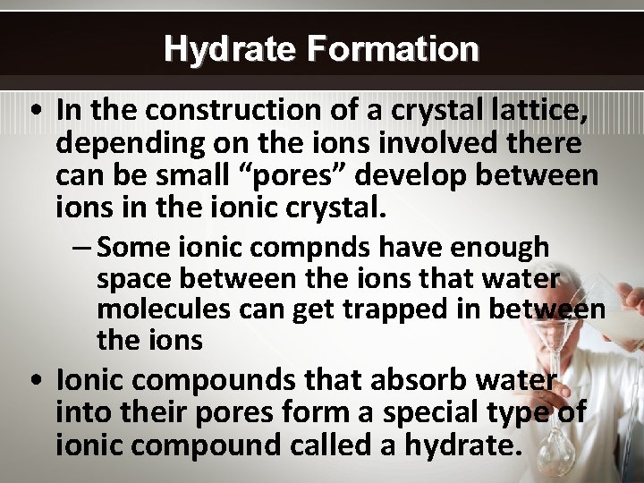 Hydrate Formation • In the construction of a crystal lattice, depending on the ions