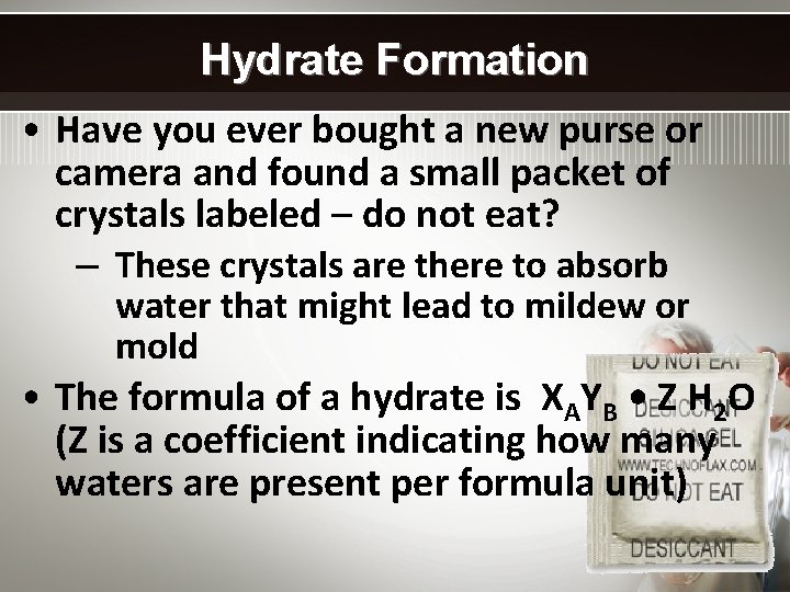 Hydrate Formation • Have you ever bought a new purse or camera and found