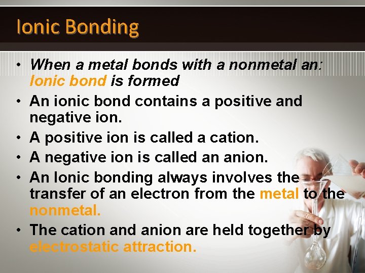 Ionic Bonding • When a metal bonds with a nonmetal an: Ionic bond is