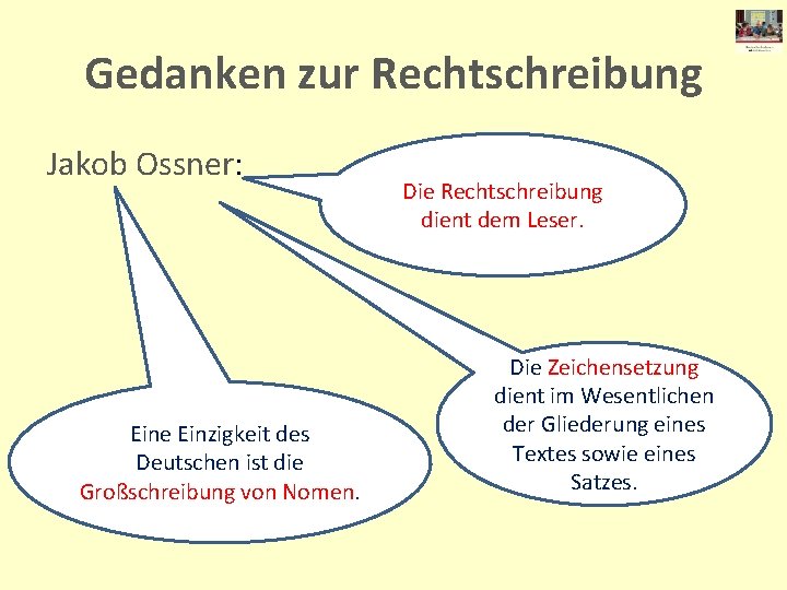 Gedanken zur Rechtschreibung Jakob Ossner: Eine Einzigkeit des Deutschen ist die Großschreibung von Nomen.