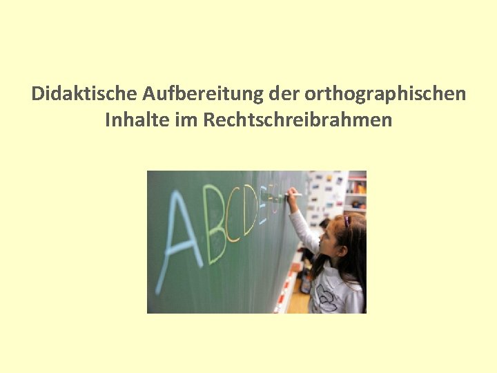 Didaktische Aufbereitung der orthographischen Inhalte im Rechtschreibrahmen 