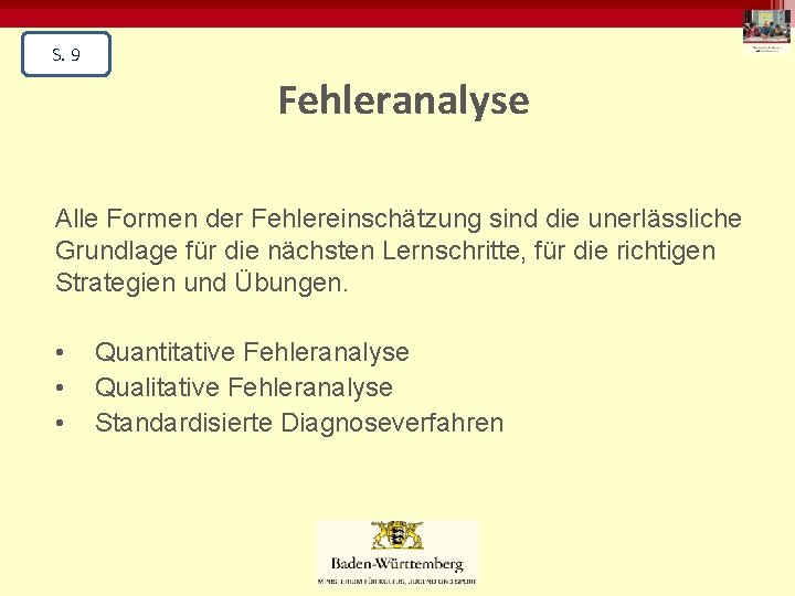 S. 9 Fehleranalyse Alle Formen der Fehlereinschätzung sind die unerlässliche Grundlage für die nächsten