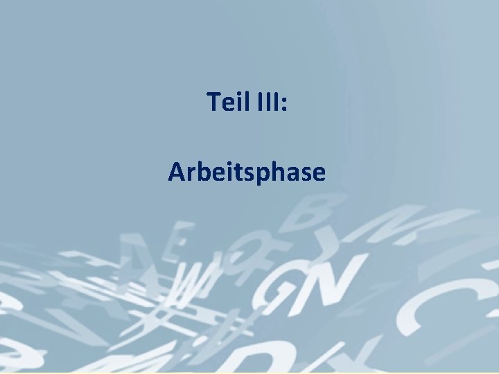 Teil III: Arbeitsphase 