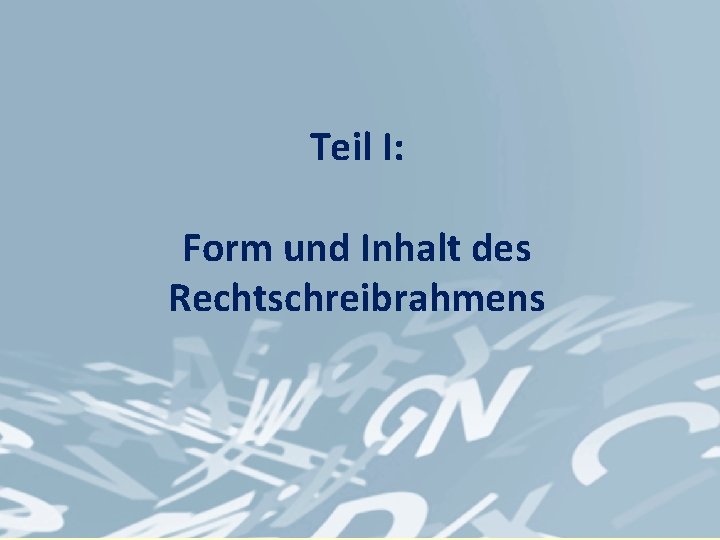 Teil I: Form und Inhalt des Rechtschreibrahmens 