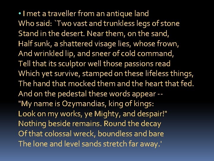  • I met a traveller from an antique land Who said: `Two vast