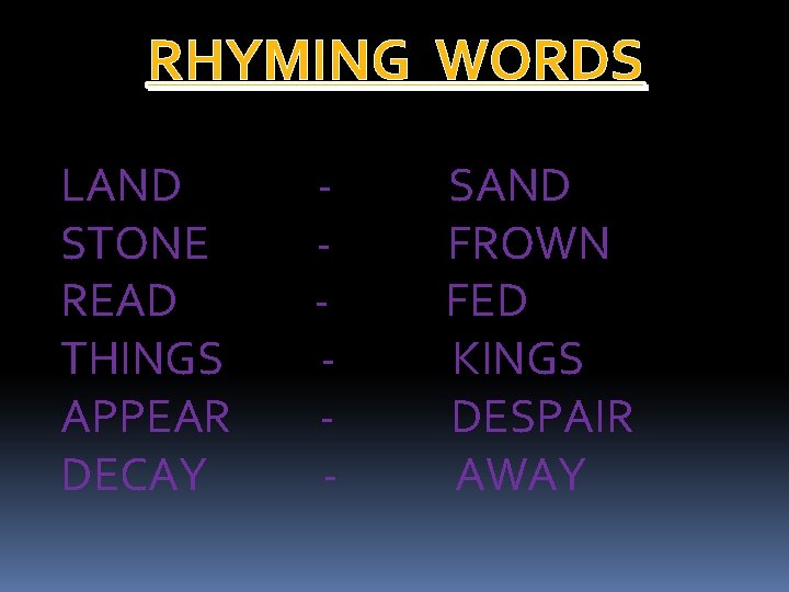 RHYMING WORDS LAND STONE READ THINGS APPEAR DECAY - SAND FROWN FED KINGS DESPAIR