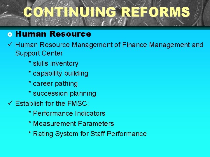 CONTINUING REFORMS o Human Resource Management of Finance Management and Support Center * skills