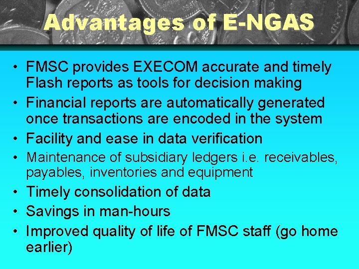 Advantages of E-NGAS • FMSC provides EXECOM accurate and timely Flash reports as tools