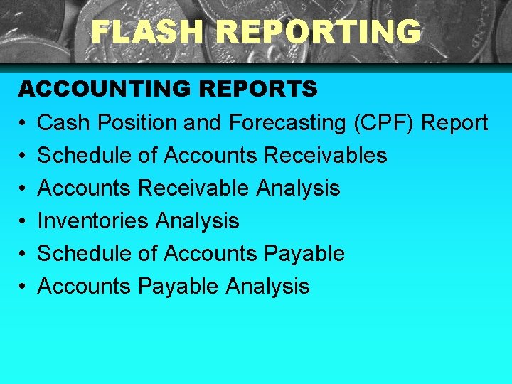 FLASH REPORTING ACCOUNTING REPORTS • Cash Position and Forecasting (CPF) Report • Schedule of