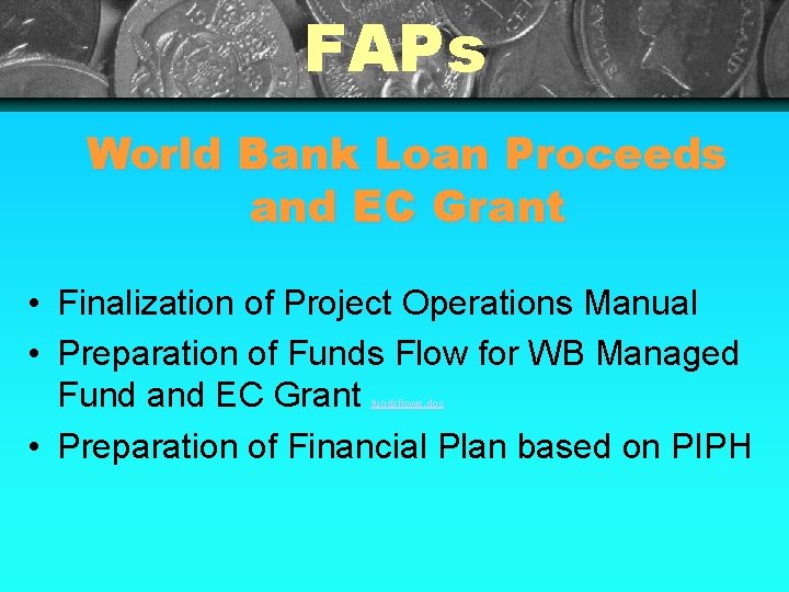 FAPs World Bank Loan Proceeds and EC Grant • Finalization of Project Operations Manual