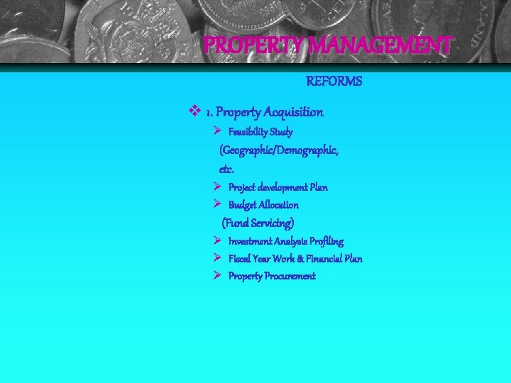 PROPERTY MANAGEMENT REFORMS 1. Property Acquisition Ø Feasibility Study (Geographic/Demographic, etc. Ø Project development