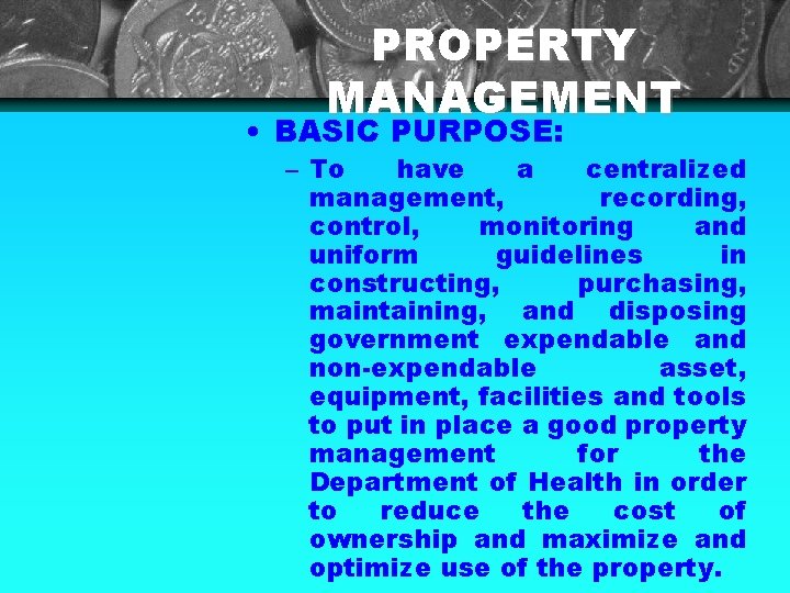 PROPERTY MANAGEMENT • BASIC PURPOSE: – To have a centralized management, recording, control, monitoring