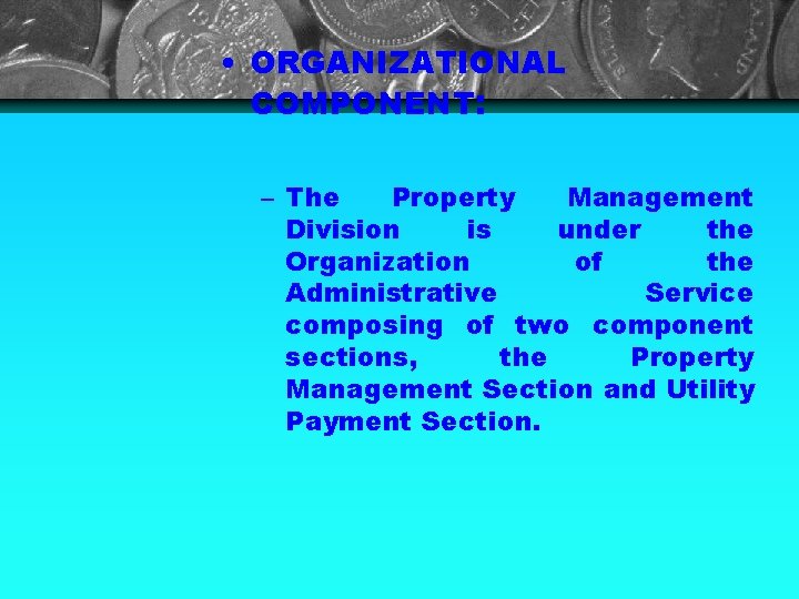  • ORGANIZATIONAL COMPONENT: – The Property Management Division is under the Organization of