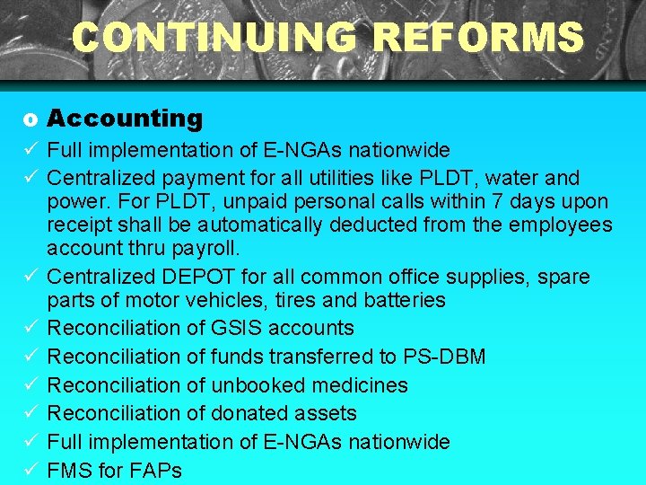 CONTINUING REFORMS o Accounting Full implementation of E-NGAs nationwide Centralized payment for all utilities