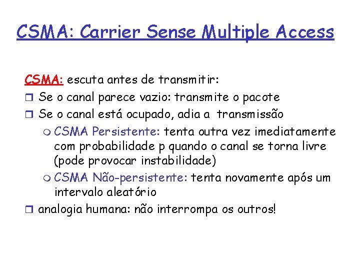 CSMA: Carrier Sense Multiple Access CSMA: escuta antes de transmitir: r Se o canal