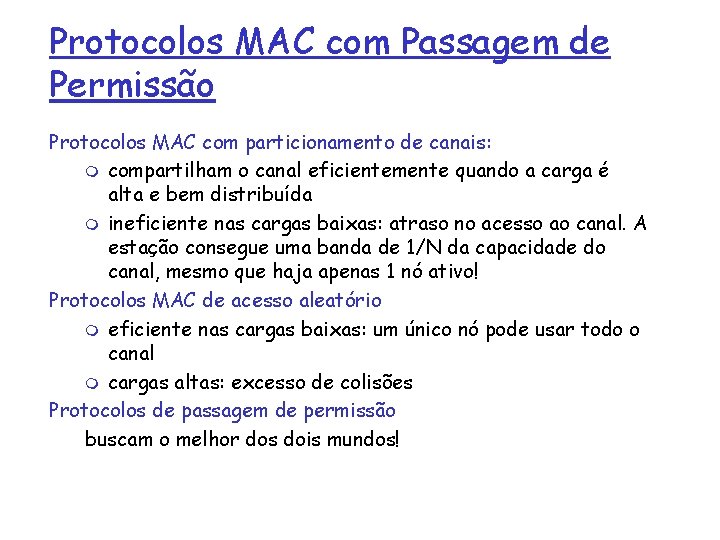 Protocolos MAC com Passagem de Permissão Protocolos MAC com particionamento de canais: m compartilham