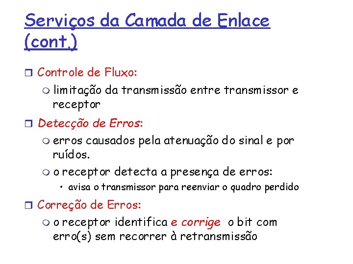 Serviços da Camada de Enlace (cont. ) r Controle de Fluxo: m limitação receptor