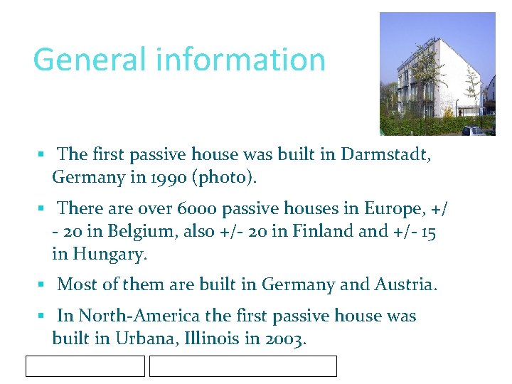General information § The first passive house was built in Darmstadt, Germany in 1990