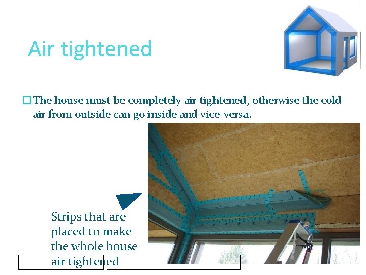 Air tightened �The house must be completely air tightened, otherwise the cold air from