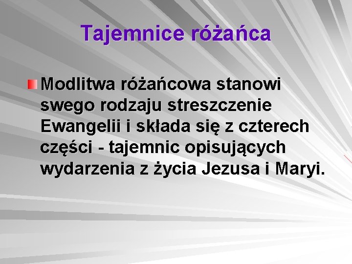 Tajemnice różańca Modlitwa różańcowa stanowi swego rodzaju streszczenie Ewangelii i składa się z czterech