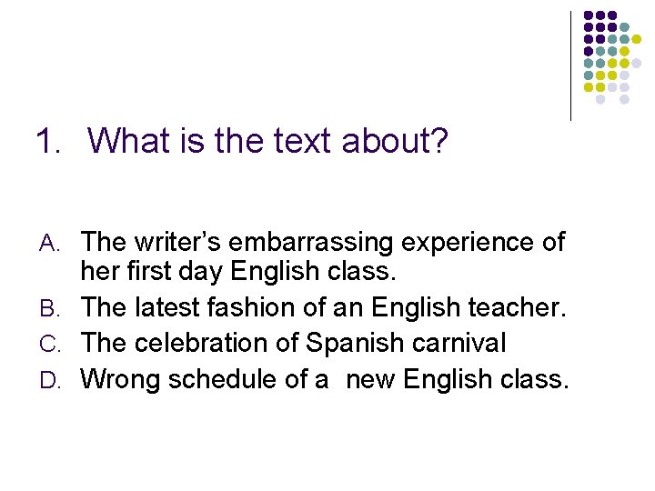 1. What is the text about? A. The writer’s embarrassing experience of her first