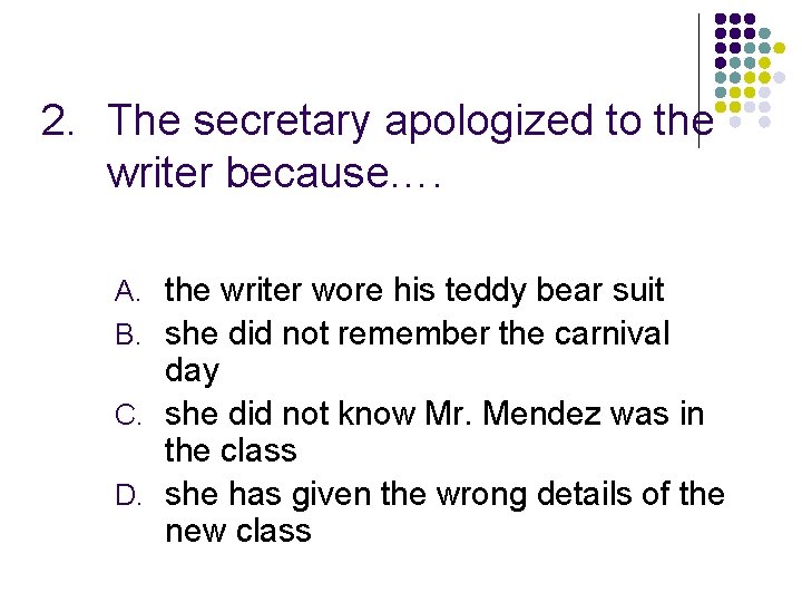 2. The secretary apologized to the writer because…. A. the writer wore his teddy