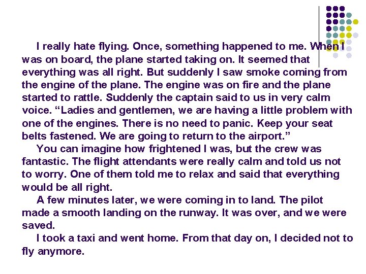 I really hate flying. Once, something happened to me. When I was on board,