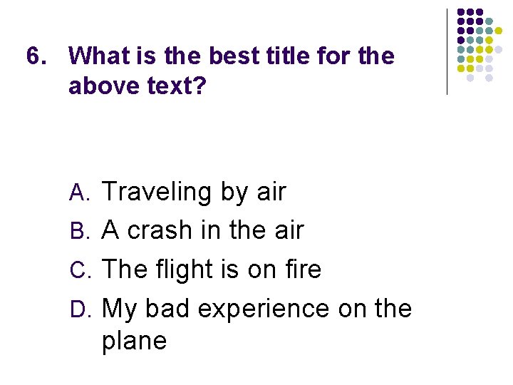 6. What is the best title for the above text? A. Traveling by air