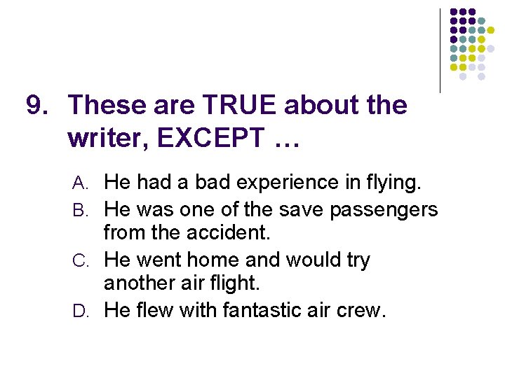 9. These are TRUE about the writer, EXCEPT … A. He had a bad