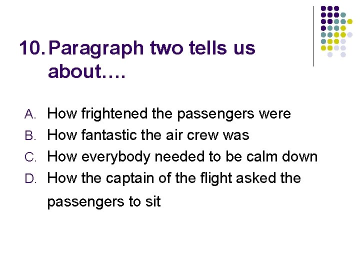10. Paragraph two tells us about…. A. How frightened the passengers were B. How