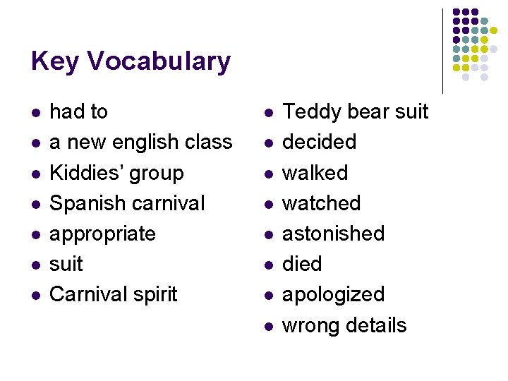 Key Vocabulary l l l l had to a new english class Kiddies’ group