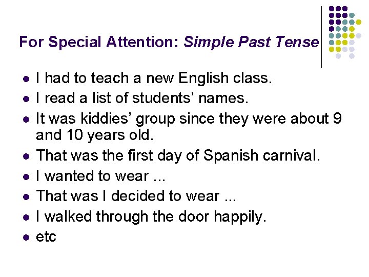 For Special Attention: Simple Past Tense l l l l I had to teach