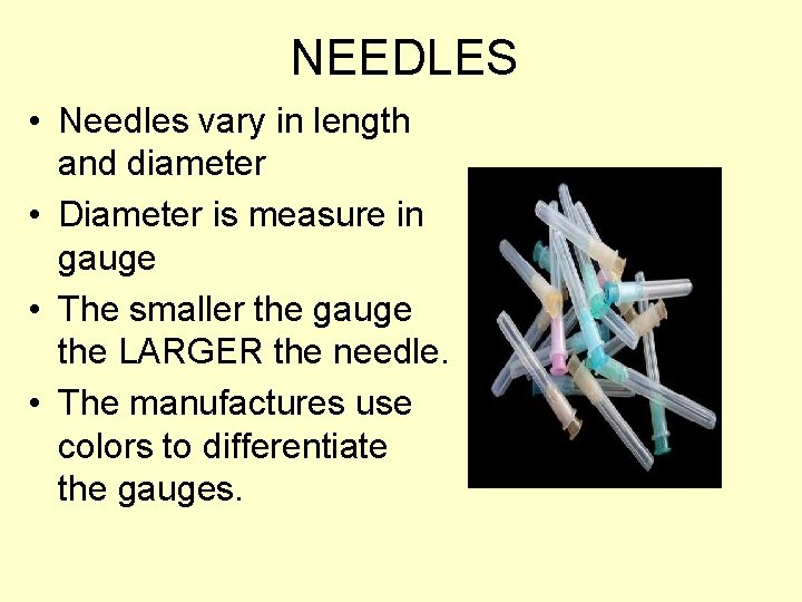 NEEDLES • Needles vary in length and diameter • Diameter is measure in gauge
