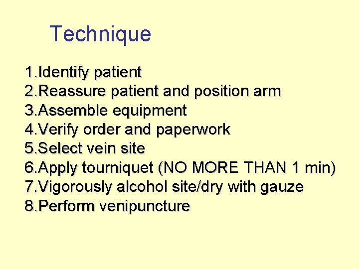 Technique 1. Identify patient 2. Reassure patient and position arm 3. Assemble equipment 4.