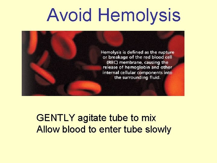 Avoid Hemolysis GENTLY agitate tube to mix Allow blood to enter tube slowly 