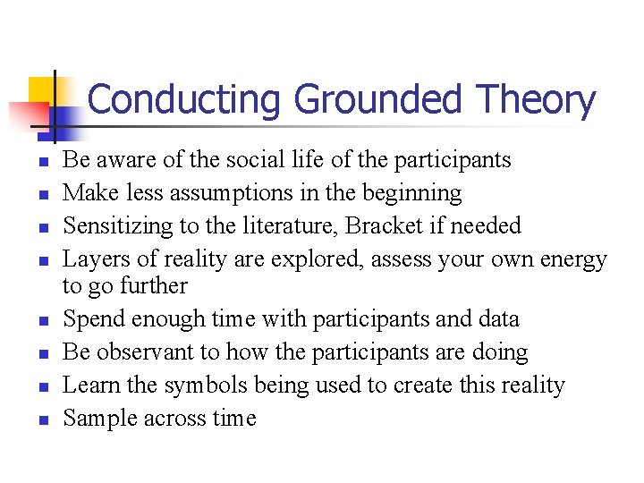 Conducting Grounded Theory n n n n Be aware of the social life of