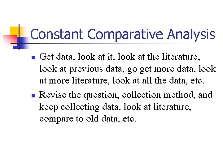 Constant Comparative Analysis n n Get data, look at it, look at the literature,